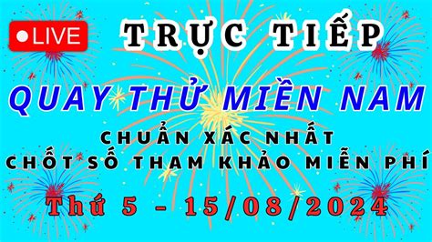 TRỰC TIẾP XỔ SỐ Miền Nam 15/08/2024 .